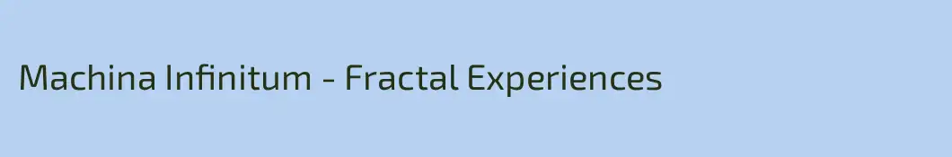 Machina Infinitum - Fractal Experiences